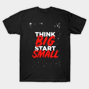 think big start small - small-text-t-shirt-design T-Shirt